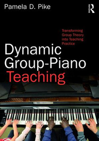 Dynamic Group-Piano Teaching (Transforming Group Theory into Teaching Practice) - 9781138241435 by Pamela Pike, 9781138241435
