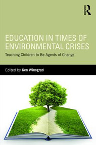 Education in Times of Environmental Crises (Teaching Children to Be Agents of Change) by Ken Winograd, 9781138944367