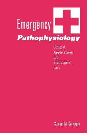 Emergency Pathophysiology (Clinical Applications for Prehospital Care) by Samuel M. Galvagno, 9781591610076