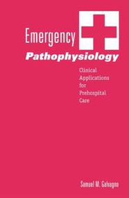 Emergency Pathophysiology (Clinical Applications for Prehospital Care) by Samuel M. Galvagno, 9781591610076