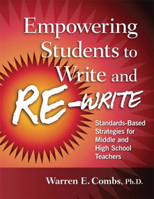 Empowering Students to Write and Re-write (Standards-Based Strategies for Middle and High School Teachers) - 9781596671232 by Warren Combs, 9781596671232