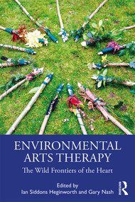 Environmental Arts Therapy (The Wild Frontiers of the Heart) - 9781138345867 by Ian Siddons Heginworth, Gary Nash, 9781138345867