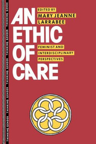 An Ethic of Care (Feminist and Interdisciplinary Perspectives) by Mary Jeanne Larrabee, 9780415905688
