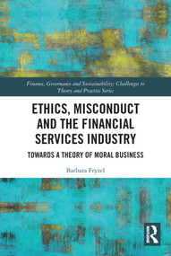 Ethics, Misconduct and the Financial Services Industry (Towards a Theory of Moral Business) - 9780367618711 by Barbara Fryzel, 9780367618711