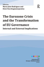 The Eurozone Crisis and the Transformation of EU Governance (Internal and External Implications) - 9781472433107 by Maria João Rodrigues, Eleni Xiarchogiannopoulou, 9781472433107