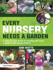 Every Nursery Needs a Garden (A Step-by-step Guide to Creating and Using a Garden with Young Children) by Ann Watts, 9780415591317