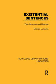 Existential Sentences (RLE Linguistics B: Grammar) (Their Structure and Meaning) - 9781138969278 by Michael Lumsden, 9781138969278