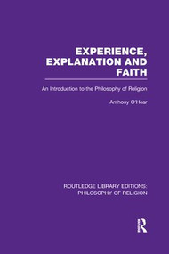 Experience, Explanation and Faith (An Introduction to the Philosophy of Religion) - 9781138969308 by Anthony O'Hear, 9781138969308