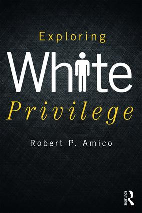 Exploring White Privilege by Robert Amico, 9781138213081