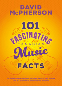 101 Fascinating Canadian Music Facts by David McPherson, 9781459751583