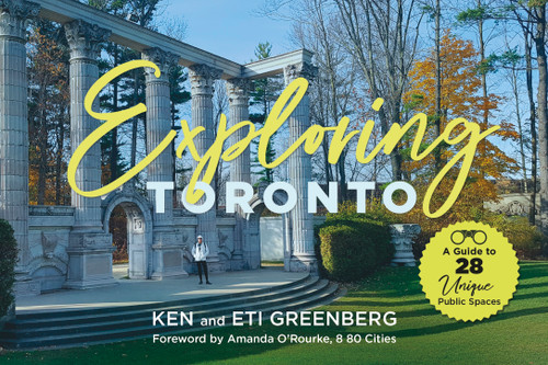 Exploring Toronto (A Guide to 28 Unique Public Spaces) by Ken Greenberg, Eti Greenberg, Amanda O'Rourke, 9781459752559