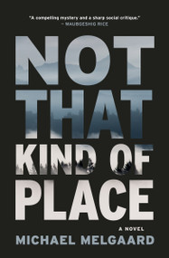 Not That Kind of Place (A Novel) by Michael Melgaard, 9781487011178