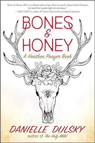 Bones & Honey (A Heathen Prayer Book) by Danielle Dulsky, 9781608688920