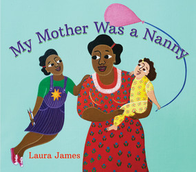 My Mother Was a Nanny by Laura James, 9781773068305