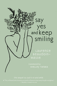 Say Yes and Keep Smiling by Laurence Beaudoin-Masse, 9781773069685