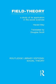 Field-theory (A Study of its Application in the Social Sciences) - 9781138969728 by Harald Mey, Douglas Scott, 9781138969728