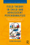 Field Theory in Child and Adolescent Psychoanalysis (Understanding and Reacting to Unexpected Developments) - 9781138686731 by Elena Molinari, 9781138686731