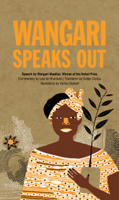 Wangari Speaks Out by Wangari Maathai, Laia de Ahumada, Vanina Starkoff, Susan Ouriou, 9781773069562