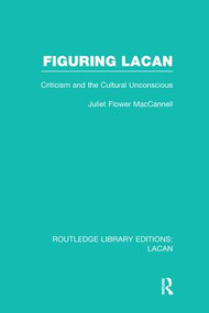 Figuring Lacan (RLE: Lacan) (Criticism and the Unconscious) - 9781138969742 by Juliet Flower MacCannell, 9781138969742