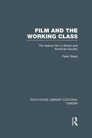 Film and the Working Class (The Feature Film in British and American Society) - 9781138969759 by Peter Stead, 9781138969759