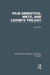 Film Semiotics, Metz, and Leone's Trilogy - 9781138969773 by Lane Roth, 9781138969773