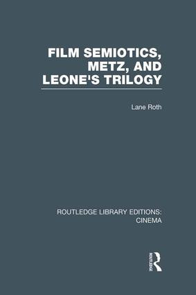 Film Semiotics, Metz, and Leone's Trilogy - 9781138969773 by Lane Roth, 9781138969773