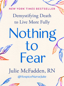 Nothing to Fear (Demystifying Death to Live More Fully) by Julie McFadden, RN, 9780593713242