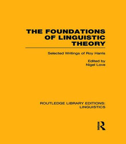 The Foundations of Linguistic Theory (RLE Linguistics B: Grammar) (Selected Writings of Roy Harris) - 9781138989306 by Nigel Love, 9781138989306