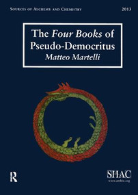 The Four Books of Pseudo-Democritus (Sources of Alchemy and Chemistry: Sir Robert Mond Studies in the History of Early Chemistry) by Matteo Martelli, 9781909662285