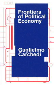 Frontiers of Political Economy by Guglielmo Carchedi, 9780860915669