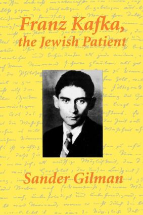Franz Kafka, The Jewish Patient by Sander Gilman, 9780415913911