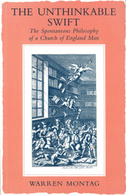 The Unthinkable Swift (Spontaneous Philosophy of a Church of England Man) by Warren Montag, 9781859840009