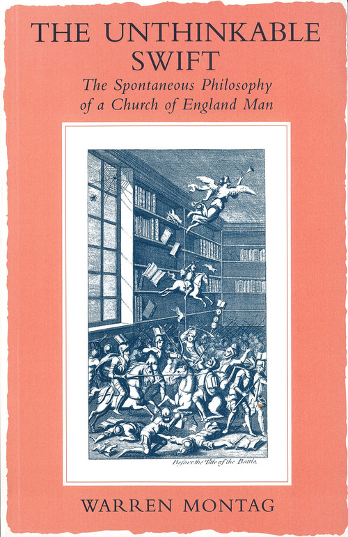 The Unthinkable Swift (Spontaneous Philosophy of a Church of England Man) by Warren Montag, 9781859840009