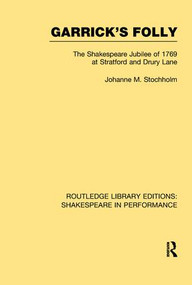 Garrick's Folly (The Shakespeare Jubilee of 1769 at Stratford and Drury Lane) - 9781138974913 by Johanne M. Stochholm, 9781138974913