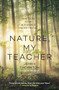 Nature, My Teacher (How to Be Alive in a World under Threat) by James Thornton, 9781909954939