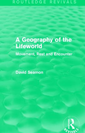 A Geography of the Lifeworld (Routledge Revivals) (Movement, Rest and Encounter) - 9781138885073 by David Seamon, 9781138885073