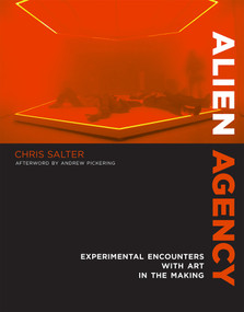 Alien Agency (Experimental Encounters with Art in the Making) by Chris Salter, Andrew Pickering, 9780262549615
