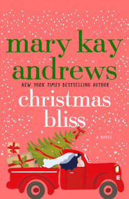 Christmas Bliss (A Novel) by Mary Kay Andrews, 9781250019714