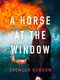 A Horse at the Window by Spencer Gordon, 9781487012502