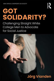 Got Solidarity? (Challenging Straight White College Men to Advocate for Social Justice) by Jörg Vianden, 9781138654839