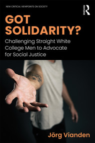 Got Solidarity? (Challenging Straight White College Men to Advocate for Social Justice) by Jörg Vianden, 9781138654839