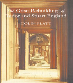The Great Rebuildings Of Tudor And Stuart England (Revolutions In Architectural Taste) by Colin Platt, 9781857283167