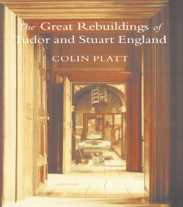 The Great Rebuildings Of Tudor And Stuart England (Revolutions In Architectural Taste) by Colin Platt, 9781857283167