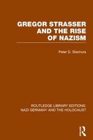 Gregor Strasser and the Rise of Nazism (RLE Nazi Germany & Holocaust) - 9781138798632 by Peter D. Stachura, 9781138798632