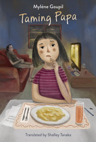 Taming Papa by Mylène Goupil, Shelley Tanaka, 9781773067230