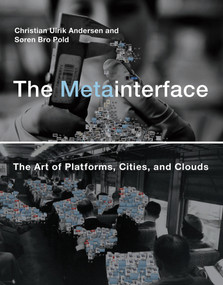 The Metainterface (The Art of Platforms, Cities, and Clouds) by Christian Ulrik Andersen, Soren Bro Pold, 9780262549677