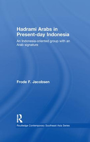 Hadrami Arabs in Present-day Indonesia (An Indonesia-oriented group with an Arab signature) - 9781138975637 by Frode F. Jacobsen, 9781138975637