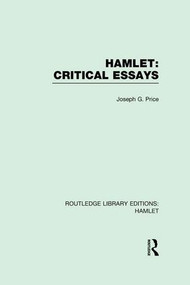 Hamlet: Critical Essays by Joseph G. Price, 9781138975644