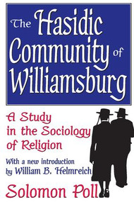 The Hasidic Community of Williamsburg (A Study in the Sociology of Religion) - 9781412805735 by Solomon Poll, 9781412805735