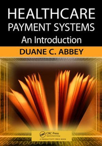Healthcare Payment Systems (An Introduction) by Duane C. Abbey, 9781420092776